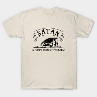 Satan is happy with my progress T-Shirt